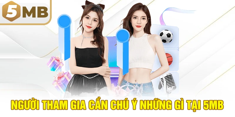 Người Tham Gia Cần Chú Ý Những Gì Tại 5MB