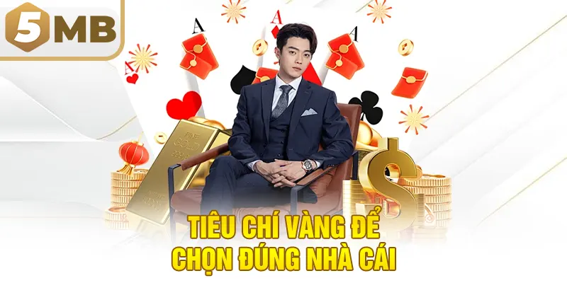 Tiêu Chí Vàng Để Chọn Đúng Nhà Cái